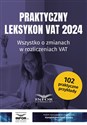 Praktyczny Leksykon VAT 2024 Wszystko o zmianach w rozliczeniach VAT