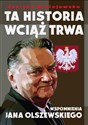 Ta historia wciąż trwa Wspomnienia Jana Olszewskiego - Justyna Błażejewska