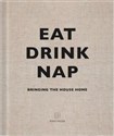 Eat Drink Nap Bringing the house home - 