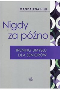 Nigdy za późno Trening umysłu dla seniorów