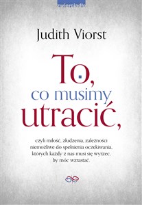 To co musimy utracić czyli miłość, złudzenia, zależności niemożliwe od spełnienia oczekiwania, których każdy z nas musi s