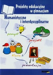 Projekty edukacyjne w gimnazjum Humanistyczne i interdyscyplinarne