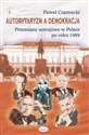 Autorytaryzm a demokracja Przemiany ustrojowe w Polsce po roku 1989 - Paweł Czarnecki