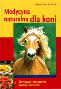 Medycyna naturalna dla koni Domowe i naturalne środki lecznicze