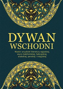 Dywan wschodni Wybór arcydzieł literatury egipskiej, asyro-babilońskiej, hebrajskiej, arabskiej, perskiej i indyjskiej