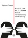 Ateistyczna apologetyka religii we współczesnej filozofii polskiej - Mateusz Pencuła