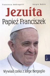 Jezuita Papież Franciszek Wywiad rzeka z Jorge Bergoglio