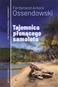 Tajemnica płonącego samolotu - Ferdynand Antoni Ossendowski