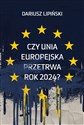 Czy Unia Europejska przetrwa rok 2024? - Dariusz Lipiński