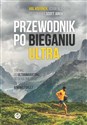 Przewodnik po bieganiu ultra Trening do ultramaratonu od 50 kilometrów do 100 mil, a nawet dalej