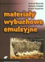 Materiały wybuchowe emulsyjne - Andrzej Maranda, Barbara Gołąbek, Johann Kasperski