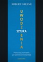 Sztuka uwodzenia Praktyczny przewodnik po tajemnicach manipulacji - Robert Greene