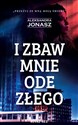 I zbaw mnie ode złego  - Aleksandra Jonasz