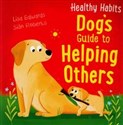 Healthy Habits: Dog's Guide to Helping Others  - Lisa Edwards, Sian Roberts