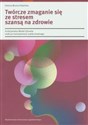 Twórcze zmaganie się ze stresem szansą na zdrowie Funkcjonalny Model Zdrowia osób po transplantacji szpiku kostnego - Helena Wrona-Polańska
