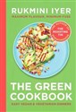 The Green Cookbook Easy Vegan & Vegetarian Dinners - Rukmini Iyer