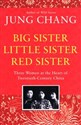 Big Sister, Little Sister, Red Sister Three Women at the Heart of Twentieth-Century China