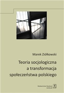 Teoria socjologiczna a transformacja społeczeństwa polskiego