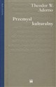 Przemysł kulturalny Wybrane eseje o kulturze masowej - Theodor W. Adorno