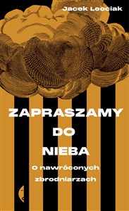 Zapraszamy do nieba O nawróconych zbrodniarzach