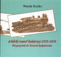 Łódzki węzeł kolejowy: 1859 - 1939 Przyczynek do historii kolejnictwa