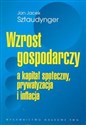 Wzrost gospodarczy a kapitał społeczny, prywatyzacja i inflacja - Jan Jacek Sztaudynger