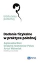 Badanie fizykalne w praktyce położnej  - Agnieszka Bień, Grażyna Iwanowicz-Palus, Artur Wdowiak