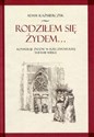 Rodziłem się Żydem Konwersje Żydów w rzeczypospolitej XVII-XVIII wieku