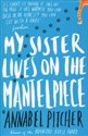 My Sister Lives on Mantelpiece - Annabel Pitcher
