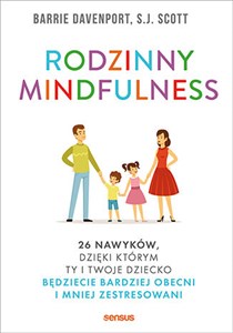 Rodzinny mindfulness 26 nawyków, dzięki którym Ty i Twoje dziecko będziecie bardziej obecni i mniej zestresowani