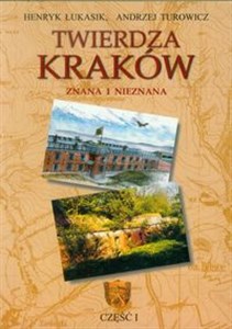 Twierdza Kraków Znana i nieznana część 1 Przewodnik turystyczny