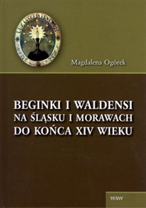 Beginki i Waldensi na Śląsku i Morawach do końca XIV wieku