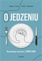 Jedzenie emocjonalne i inne podjadania Jak poprawić swoje relacje z jedzeniem