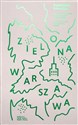 Zielona Warszawa. Alternatywny przewodnik  - Agnieszka Kowalska