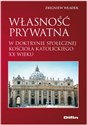 Własność prywatna w doktrynie społecznej Kościoła katolickiego XX wieku - Zbigniew Władek
