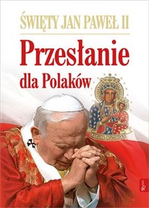 Święty Jan Paweł II Przesłanie dla Polaków