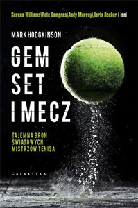 Gem, set i mecz Tajemna broń światowych mistrzów tenisa