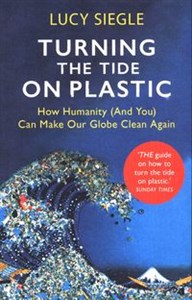 Turning the Tide on Plastic How Humanity (And You) Can Make Our Globe Clean Again