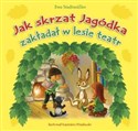 Jak Skrzat Jagódka zakładał w lesie teatr - Ewa Stadtmuller