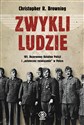 Zwykli ludzie 101 Rezerwowy Batalion Policji i "ostateczne rozwiązanie" w Polsce - Christopher R. Browning