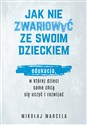 Jak nie zwariować ze swoim dzieckiem. Edukacja, w której dzieci same chcą się uczyć i rozwijać - Mikołaj Marcela