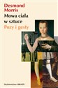 Mowa ciała w sztuce Pozy i gesty - Desmond Morris