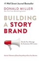 Building A Story Brand Clarify Your Message So Customers Will Listen - Donald Miller