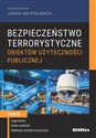 Bezpieczeństwo terrorystyczne budynków użyteczności publicznej Tom 3 Zagrożenia, dobre praktyki, edukacja antyterrorystyczna - Jarosław Stelmach