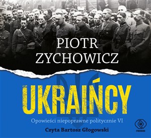 [Audiobook] Ukraińcy Opowieści niepoprawne politycznie cz.VI