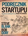 Podręcznik startupu Budowa wielkiej firmy krok po kroku - Steve Blank, Bob Dorf
