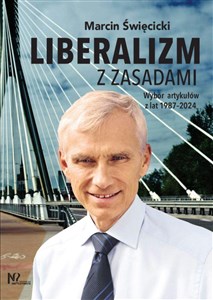 Liberalizm z zasadami Wybór artykułów z lat 1987-2024