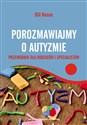 Porozmawiajmy o autyzmie Przewodnik dla rodziców i specjalistów