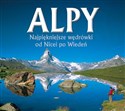 Alpy Najpiękniejsze wędrówki od Nicei po Wiedeń - Ralf Gantzhorn, Iris Kurschner