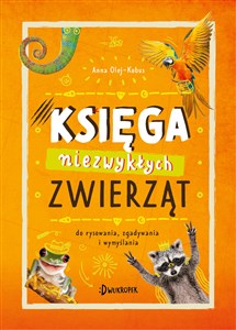 Księga niezwykłych zwierząt Do rysowania, zgadywania i wymyślania